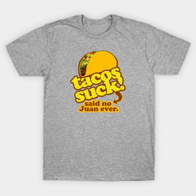 Funny - Tacos Suck! (vintage distressed look) T-Shirt by robotface